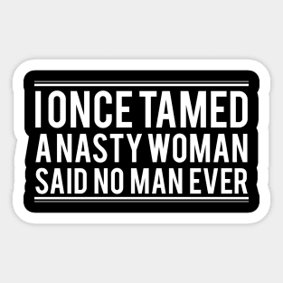 I once tamed a Nasty Woman Sticker